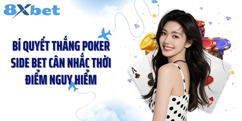 Bí quyết thắng poker side bet cân nhắc thời điểm nguy hiểm