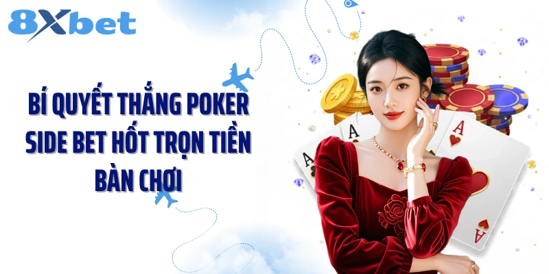 Bí Quyết Thắng Poker Side Bet Hốt Trọn Tiền Bàn Chơi