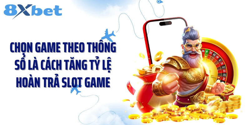 Chọn game theo thông số là cách tăng tỷ lệ hoàn trả slot game