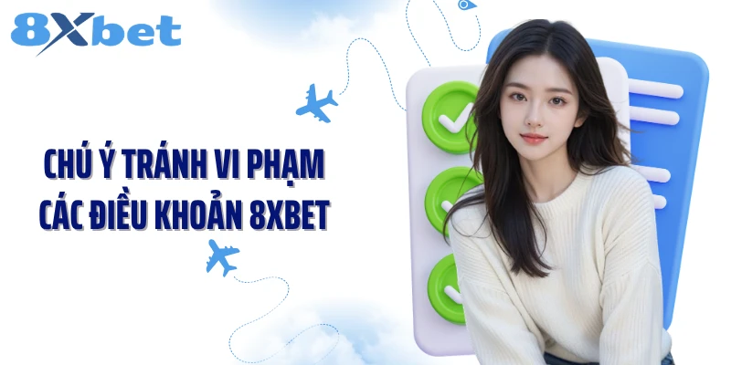 Chú ý tránh vi phạm các điều khoản 8XBET