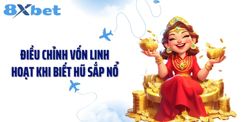 Điều chỉnh vốn linh hoạt khi biết hũ sắp nổ