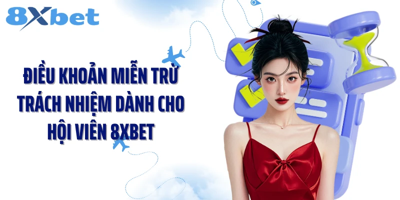 Điều khoản miễn trừ trách nhiệm dành cho hội viên 8XBET