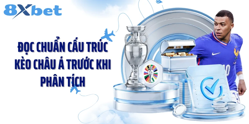 Đọc chuẩn cấu trúc kèo châu Á trước khi phân tích