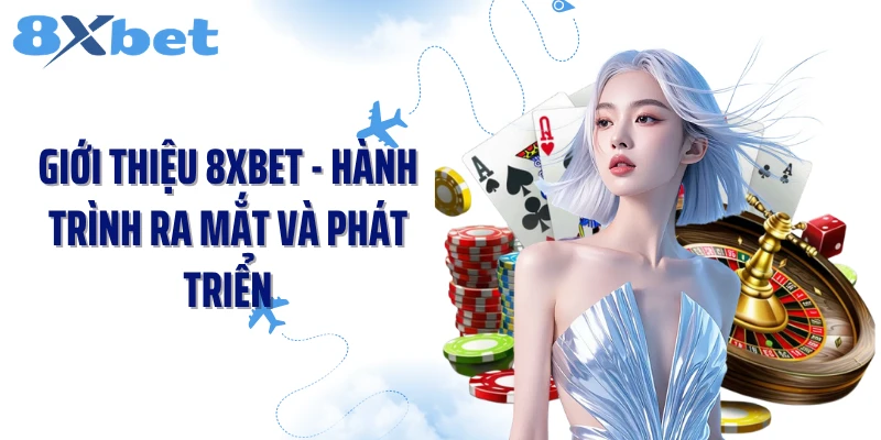 Giới thiệu 8XBET - Hành trình ra mắt và phát triển