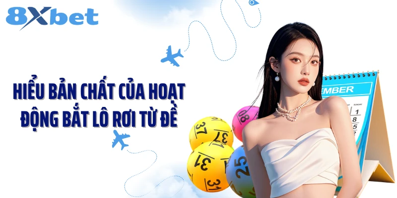 Hiểu bản chất của hoạt động bắt lô rơi từ đề