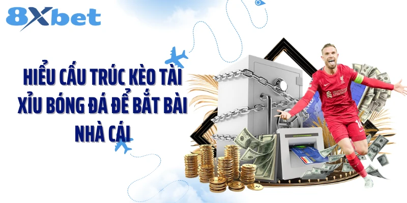 Hiểu cấu trúc kèo tài xỉu bóng đá để bắt bài nhà cái