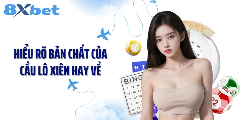 Hiểu rõ bản chất của cầu lô xiên hay về