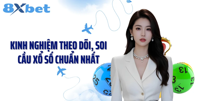 Kinh nghiệm theo dõi, soi cầu xổ số chuẩn nhất