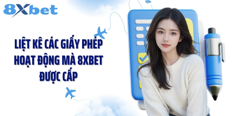 Liệt kê các giấy phép hoạt động mà 8XBET được cấp
