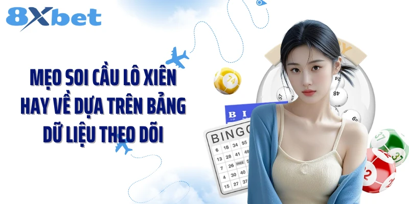 Mẹo soi cầu lô xiên hay về dựa trên bảng dữ liệu theo dõi