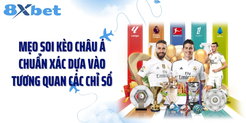Mẹo soi kèo châu Á chuẩn xác dựa vào tương quan các chỉ số