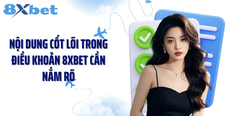 Nội dung cốt lõi trong điều khoản 8XBET cần nắm rõ