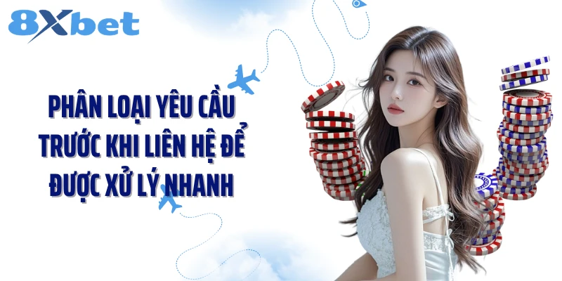Phân loại yêu cầu trước khi liên hệ để được xử lý nhanh