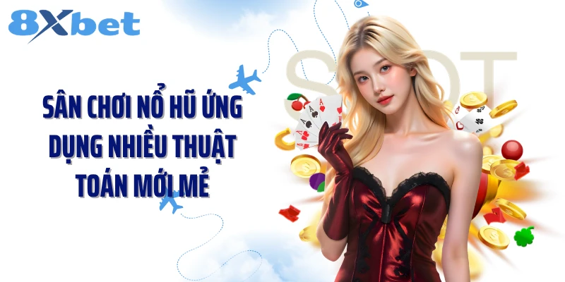 Sân chơi nổ hũ ứng dụng nhiều thuật toán mới mẻ