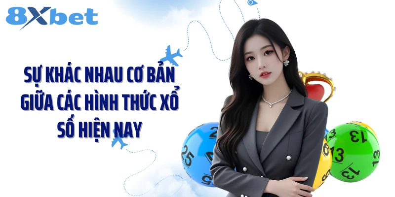 Sự khác nhau cơ bản giữa các hình thức xổ số hiện nay