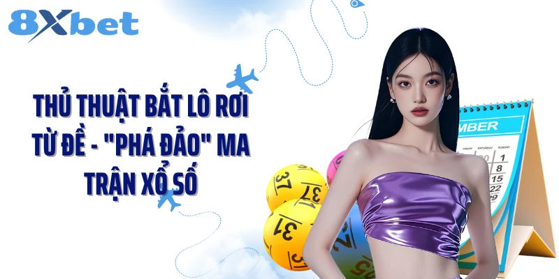 Thủ Thuật Bắt Lô Rơi Từ Đề - "Phá Đảo" Ma Trận Xổ Số