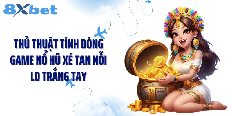 Thủ Thuật Tính Dòng Game Nổ Hũ Xé Tan Nỗi Lo Trắng Tay