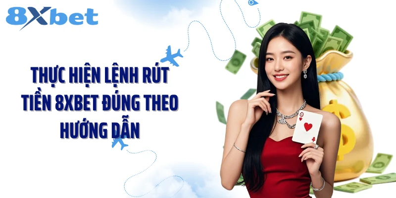 Thực hiện lệnh rút tiền 8XBET đúng theo hướng dẫn